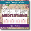 Break Through to Calm with More Marshmallow Meditations